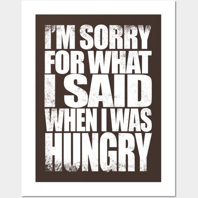 I'm sorry for what I said when I was hungry - WHITE Wall Art by stateements